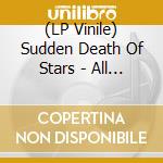(LP Vinile) Sudden Death Of Stars - All Unrevealed Parts Of The Unknown vinile