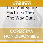 Time And Space Machine (The) - The Way Out Sound From In cd musicale di Time and space machine