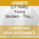 (LP Vinile) Young Sinclairs - This Is The Young Sinclairs lp vinile di Young Sinclairs