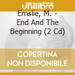 Emslie, M. - End And The Beginning (2 Cd) cd musicale di Emslie, M.