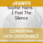 Sophie Harris - I Feel The Silence cd
