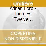 Adrian Lord - Journey, Twelve Romances For Piano cd musicale di Lord, Adrian