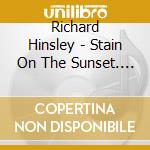 Richard Hinsley - Stain On The Sunset. Piano Works cd musicale di Richard Hinsley
