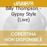 Billy Thompson - Gypsy Style (Live) cd musicale di Billy Thompson