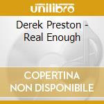 Derek Preston - Real Enough cd musicale di Derek Preston