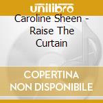 Caroline Sheen - Raise The Curtain cd