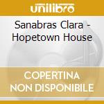 Sanabras Clara - Hopetown House cd musicale di Sanabras Clara