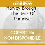 Harvey Brough - The Bells Of Paradise cd