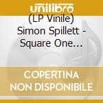 (LP Vinile) Simon Spillett - Square One (180Gm) lp vinile di Simon Spillett