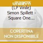 (LP Vinile) Simon Spillett - Square One (180Gm) vinile