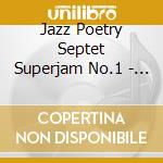 Jazz Poetry Septet Superjam No.1 - Blues For The Hitchhiking Dead (Box) cd musicale di Jazz Poetry Septet Superjam No.1