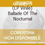 (LP Vinile) Ballade Of The Nocturnal vinile