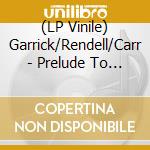 (LP Vinile) Garrick/Rendell/Carr - Prelude To Heart Is A Lot vinile