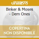 Binker & Moses - Dem Ones cd musicale di Binker and moses