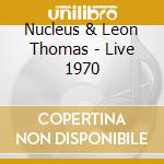 Nucleus & Leon Thomas - Live 1970 cd