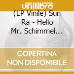 (LP Vinile) Sun Ra - Hello Mr. Schimmel (7