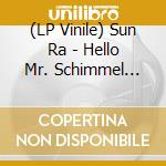 (LP Vinile) Sun Ra - Hello Mr. Schimmel (7') vinile