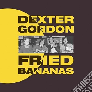 Dexter Gordon - Fried Bananas cd musicale di Dexter Gordon