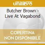 Butcher Brown - Live At Vagabond cd musicale di Brown Butcher