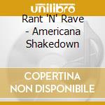 Rant 'N' Rave - Americana Shakedown cd