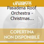 Pasadena Roof Orchestra - Christmas Album cd musicale di Pasadena Roof Orchestra