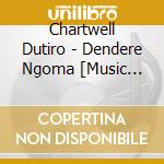 Chartwell Dutiro - Dendere Ngoma [Music Nest] cd