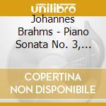 Johannes Brahms - Piano Sonata No. 3, Handel Variations cd musicale di Johannes Brahms