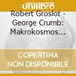 Robert Groslot - George Crumb: Makrokosmos Vol. I & Ii