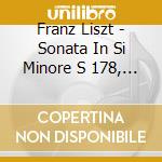 Franz Liszt - Sonata In Si Minore S 178, Dopo Una Lettura Di Dante, Scherzo E Marcia S 177 cd