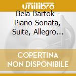 Bela Bartok - Piano Sonata, Suite, Allegro Barbaro cd