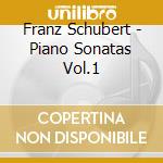 Franz Schubert - Piano Sonatas Vol.1 cd musicale di Franz Schubert
