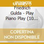 Friedrich Gulda - Play Piano Play (10 Ubungsstucke Fur Yuko) cd musicale di Friedrich Gulda