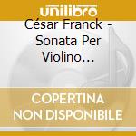 César Franck - Sonata Per Violino (arr.cortot) Preludiio, Fuga E Variazioni (arr.bauer) cd
