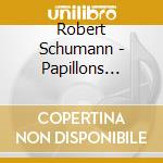 Robert Schumann - Papillons Op.2, Davidsbundlertanze Op.6, Arabesque Op.18 cd musicale di Robert Schumann