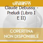 Claude Debussy - Preludi (Libro I E II) cd