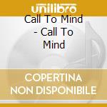 Call To Mind - Call To Mind cd musicale di Call To Mind