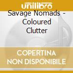 Savage Nomads - Coloured Clutter cd musicale di Savage Nomads