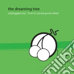 Dreaming Tree (The) - Unplugged One: How To Sound Good Naked cd