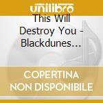 This Will Destroy You - Blackdunes (7') cd