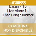Barzin - To Live Alone In That Long Summer cd musicale di Barzin