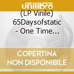 (LP Vinile) 65Daysofstatic - One Time For All Time (2 Lp) lp vinile di 65Daysofstatic