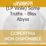(LP Vinile) Some Truths - Bliss Abyss lp vinile di Some Truths