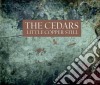 Cedars (The) - Little Copper Still cd