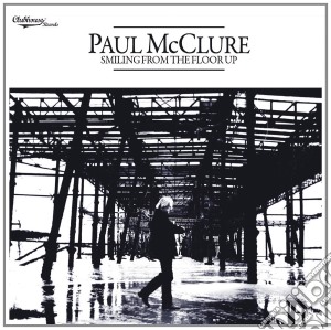 Paul Mcclure - Smiling From The Floor Up cd musicale di Paul Mcclure