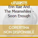 Erin Rae And The Meanwhiles - Soon Enough cd