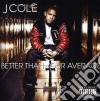 J Cole - Better Than Your Average cd