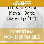 (LP Vinile) Sea Moya - Baltic States Ep (12') vinile