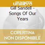 Gill Sandell - Songs Of Our Years cd musicale di Gill Sandell
