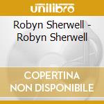Robyn Sherwell - Robyn Sherwell cd musicale di Robyn Sherwell
