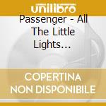 Passenger - All The Little Lights (Anniversary Edition) (2 Cd) cd musicale